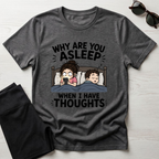 Why Are You Asleep T-Shirt