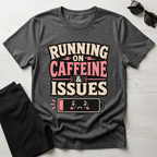 Running on caffeine & Issues T-Shirt
