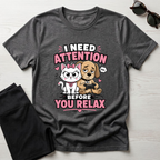 I Need Attention T-Shirt