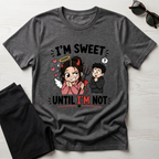 I'm sweet Until I'm Not T-Shirt