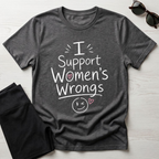 I Support Women's Wrongs T-Shirt