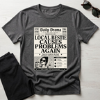 Local Bestie Causes Problems Again T-Shirt