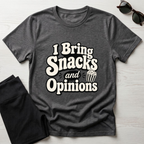 I Bring Snacks and Opinions T-Shirt