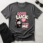 Good Luck Fixing Me T-Shirt