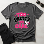 Too Pretty To Care T-Shirt