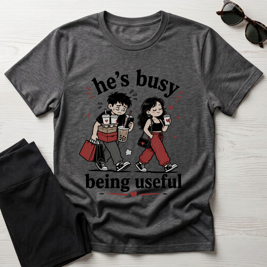 He's busy being useful T-Shirt