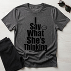I say what she's thinking T-Shirt