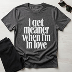 I Get Meaner When I'm in Love T-Shirt