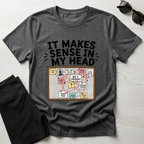It Makes Sense In My Head T-Shirt