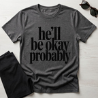 He'll be okay probably T-Shirt