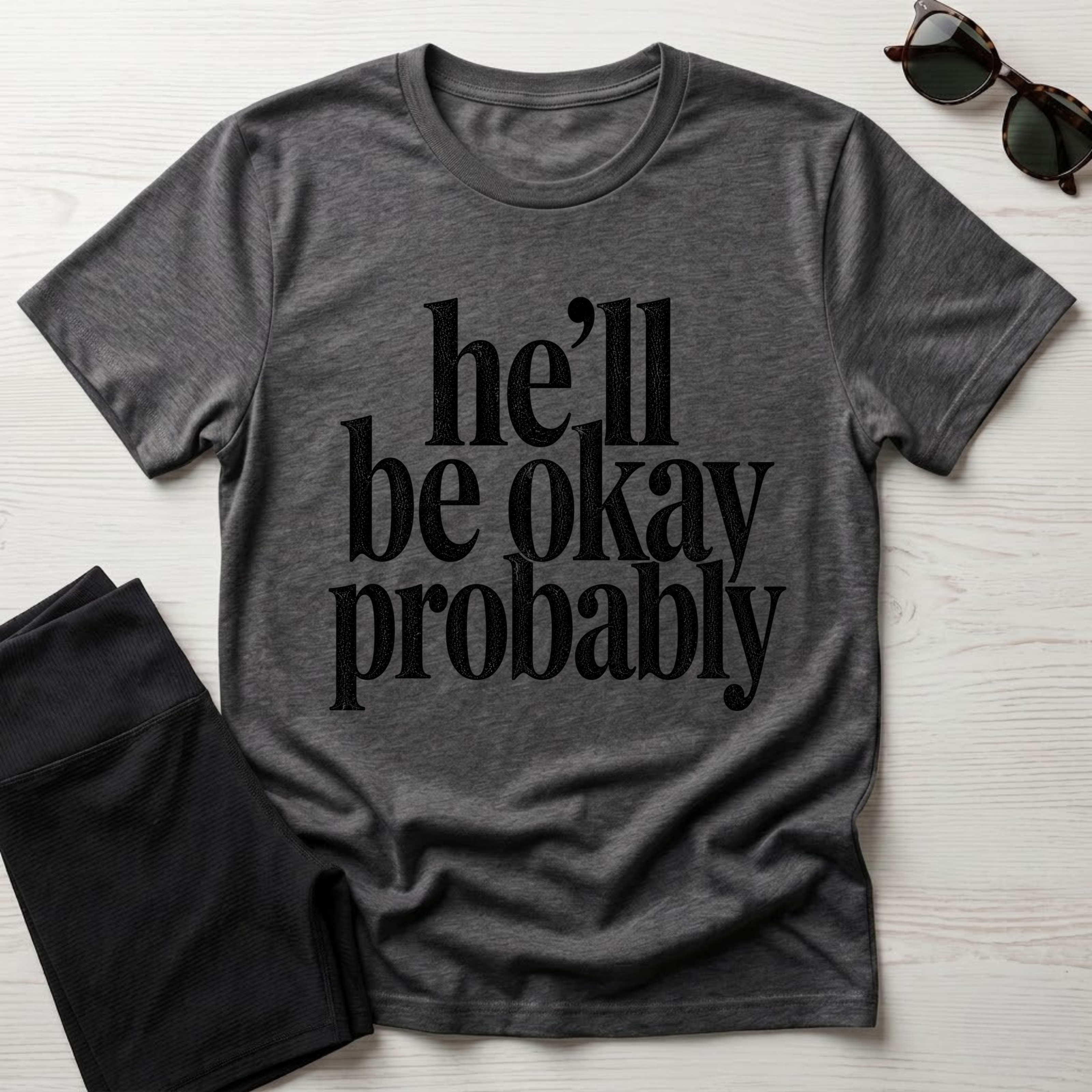 He'll be okay probably T-Shirt