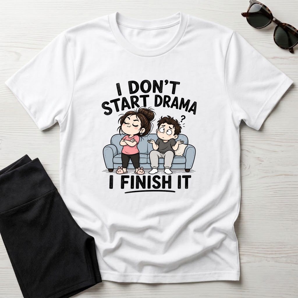 I Don't Start Drama T-Shirt
