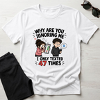 Why Are You Ignoring Me T-Shirt