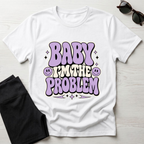 Baby I'm The Problem T-Shirt