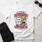 I Need Attention T-Shirt