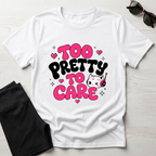 Too Pretty To Care T-Shirt