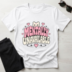 Mentally Unavailable  T-Shirt
