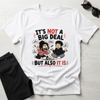 It's Not A Big Deal T-Shirt