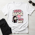 Good Luck Fixing Me T-Shirt