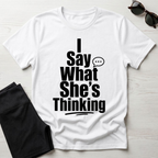 I say what she's thinking T-Shirt