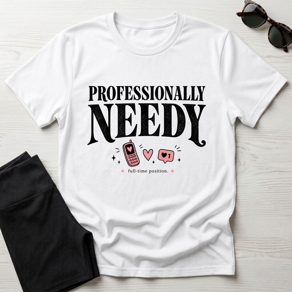 Professionally Needy T-Shirt