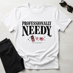 Professionally Needy T-Shirt