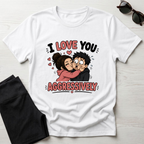I Love You Aggressively T-Shirt