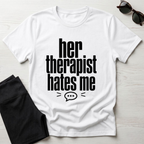 Her Therapist Hates Me T-Shirt