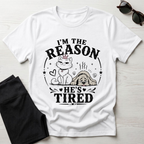 I'm the Reason He's Tired T-Shirt