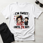 I'm sweet Until I'm Not T-Shirt