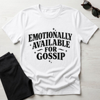Emotionally Available for Gossip T-Shirt
