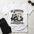 He Survived Another Conversation T-Shirt