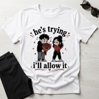 he's trying i'll allow it T-Shirt