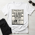 Local Bestie Causes Problems Again T-Shirt