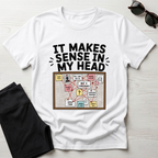 It Makes Sense In My Head T-Shirt