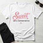Sweet Until Further Notice T-Shirt