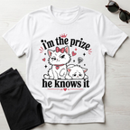 I'm the prize and he knows it T-Shirt